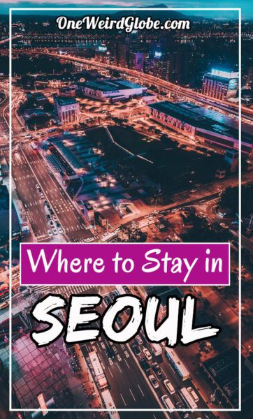 Wondering Where to Stay in Seoul? [2022!] – One Weird Globe